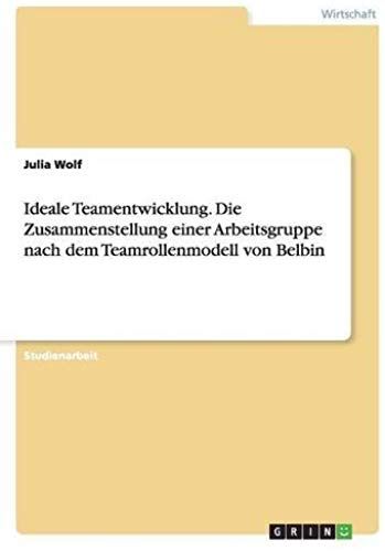Ideale Teamentwicklung. Die Zusammenstellung Einer Arbeitsgruppe Nach Dem Teamrollenmodell Von Belbin