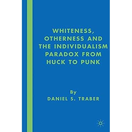 Whiteness, Otherness And The Individualism Paradox From Huck To Punk