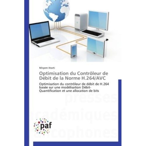 Optimisation Du Contrôleur De Débit De La Norme H.264/Avc - Optimisation Du Contrôleur De Débit De H.264 Basée Sur Une Modélisation Débit-Quantification Et Une Allocation De Bits