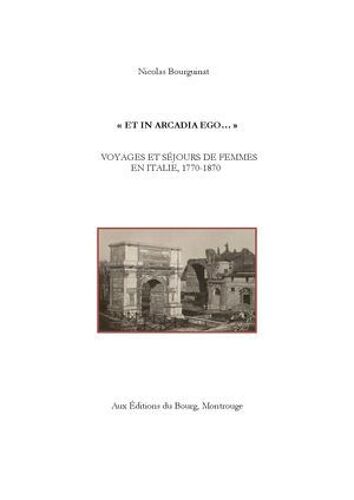 Et In Arcadia Ego¿" Voyages Et Séjours De Femmes En Italie, 1770-1870
