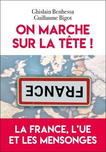 On Marche Sur La Tête ! - La France, L'ue Et Les Mensonges