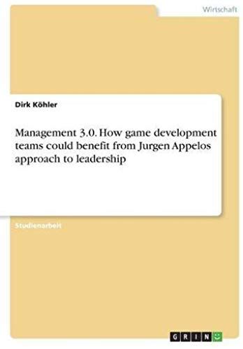 Management 3.0. How Game Development Teams Could Benefit From Jurgen Appelos Approach To Leadership