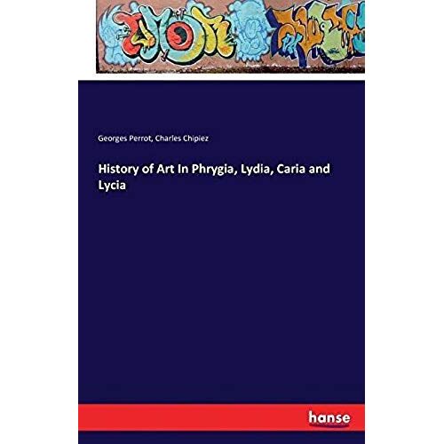 History Of Art In Phrygia, Lydia, Caria And Lycia