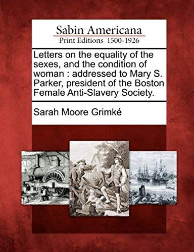 Letters On The Equality Of The Sexes, And The Condition Of Woman