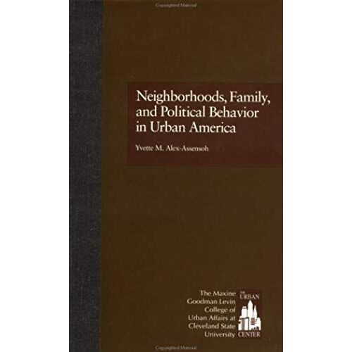 Neighborhoods, Family, And Political Behavior In Urban America: Political Behavior & Orientations (Contemporary Urban Affairs)