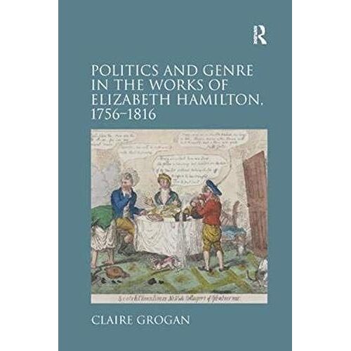 Politics And Genre In The Works Of Elizabeth Hamilton, 1756-1816