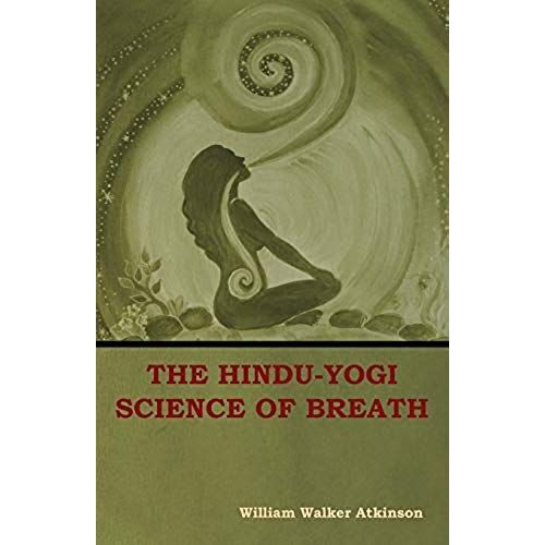 The Hindu-Yogi Science Of Breath