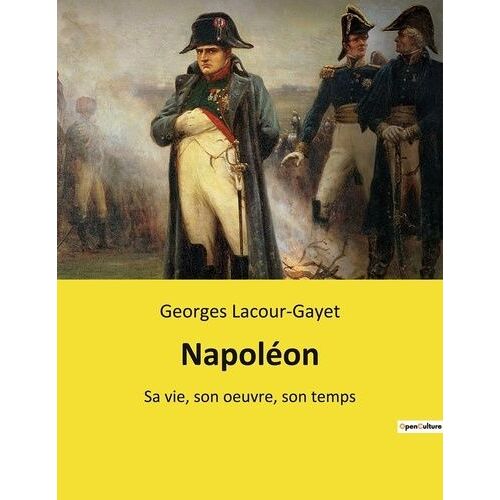 Napoléon - Sa Vie, Son Oeuvre, Son Temps