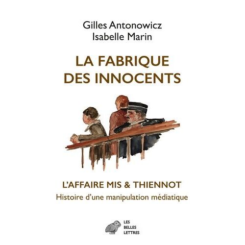 La Fabrique Des Innocents - L'affaire Mis & Thiennot - Histoire D'une Manipulation Médiatique