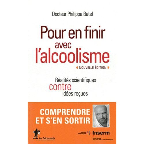 Pour En Finir Avec L'alcoolisme - Réalités Scientifiques Contre Idées Reçues
