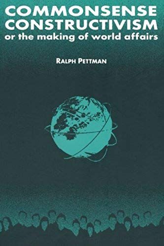 Commonsense Constructivism, Or The Making Of World Affairs