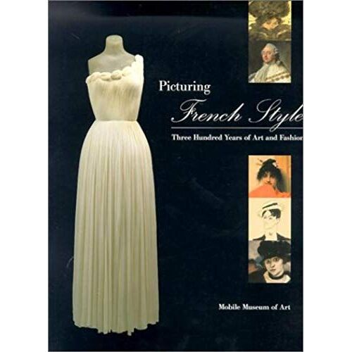 Picturing French Style: Three Hundred Years Of Art And Fashion