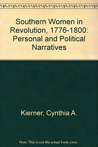 Southern Women In Revolution, 1776-1800: Personal And Political Narratives