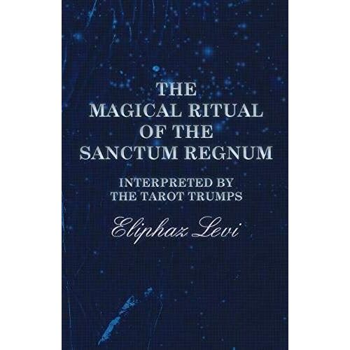 The Magical Ritual Of The Sanctum Regnum - Interpreted By The Tarot Trumps