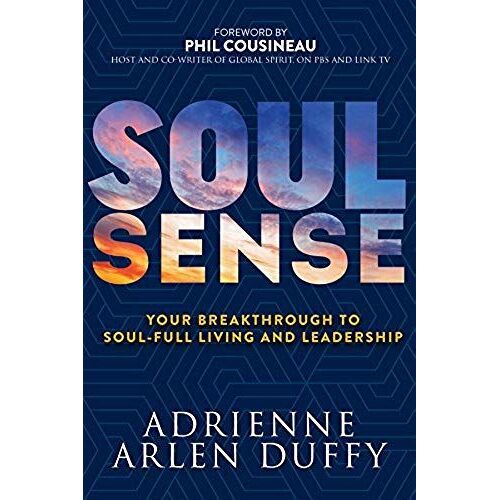 Soul Sense: Your Breakthrough To Soul-Full Living And Leadership