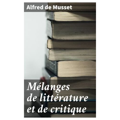 Mélanges De Littérature Et De Critique