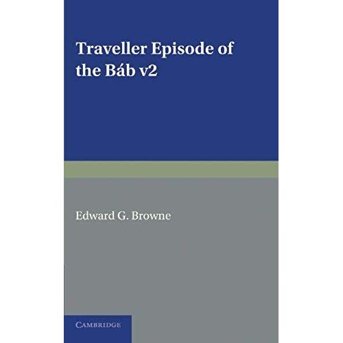 A Traveller's Narrative Written To Illustrate The Episode Of The Báb