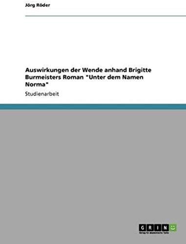 Auswirkungen Der Wende Anhand Brigitte Burmeisters Roman "Unter Dem Namen Norma