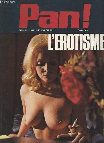 Pan ! N°4 L Érotisme - Le Tapis Magique - La Gauloiserie : Rabelais - Un Peu De Littérature - Une Aventure D Aristide Briand - Ce Qu En Pense Maître René Floriot - De La Galanterie Sous Le Manteau À L(...)