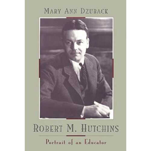 Robert M. Hutchins: Portrait Of An Educator