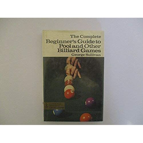 Complete Beginner's Guide To Pool And Other Billiard Games (The Complete Beginner's Guide Series)