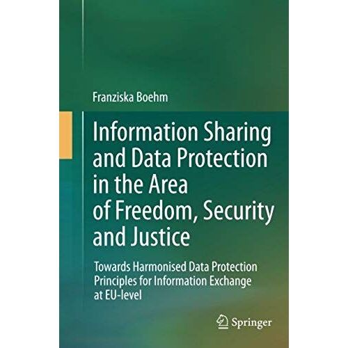 Information Sharing And Data Protection In The Area Of Freedom, Security And Justice