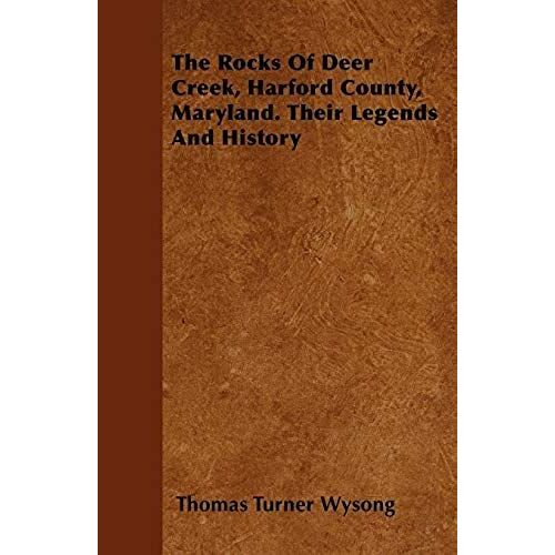 The Rocks Of Deer Creek, Harford County, Maryland. Their Legends And History