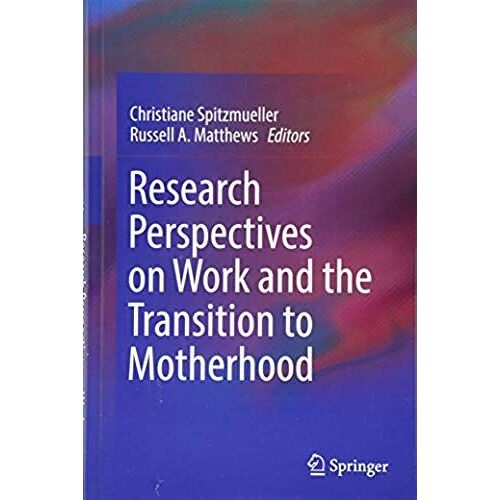 Research Perspectives On Work And The Transition To Motherhood