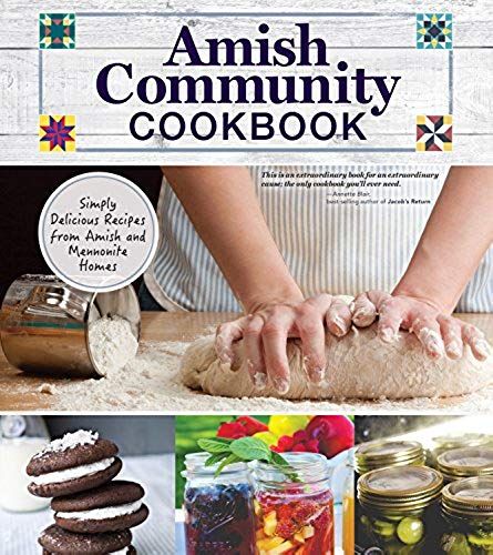 Amish Community Cookbook: Simply Delicious Recipes From Amish And Mennonite Homes (294 Authentic Country Recipes Including Hearty Mains, Casseroles, Breads, & Desserts, With A Lay-Flat Spiral Binding)