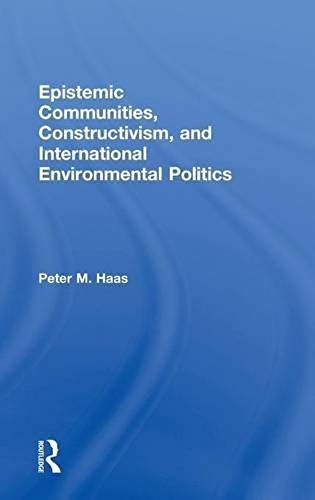 Epistemic Communities, Constructivism, And International Environmental Politics