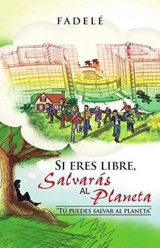 Si Eres Libre, Salvaras Al Planeta