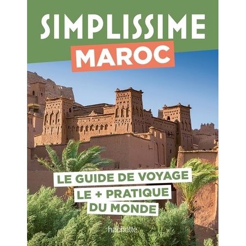 Maroc - Le Guide De Voyage Le + Pratique Du Monde