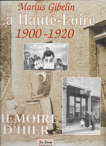 La Haute-Loire 1900-1920, Mémoire D'hier, Avec Cartes Postales, Marius Gibelin, De Borée, 2003