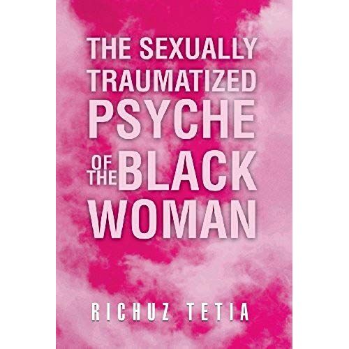 The Sexually Traumatized Psyche Of The Black Woman