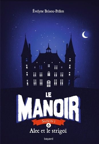 Le Manoir, Saison 1 - Tome 6 - Alec Et Le Strigoï