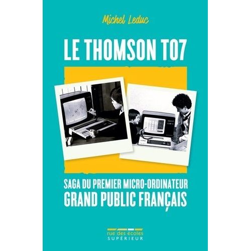 Le Thomson To7 - Saga Du Premier Micro-Ordinateur Grand Public Français