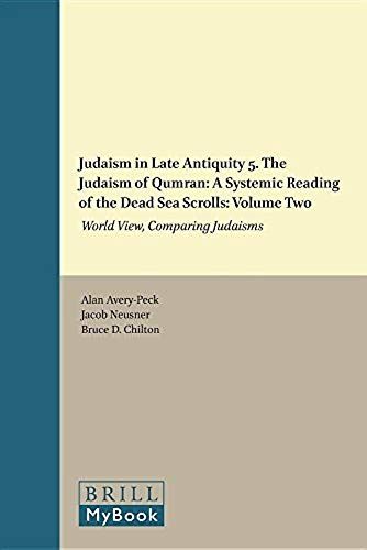 Judaism In Late Antiquity 5. The Judaism Of Qumran: A Systemic Reading Of The Dead Sea Scrolls