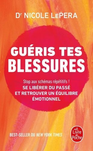 Guéris Tes Blessures - Stop Aux Schémas Répétitifs ! Se Libérer Du Passé Et Retrouver Un Équilibre Émotionnel