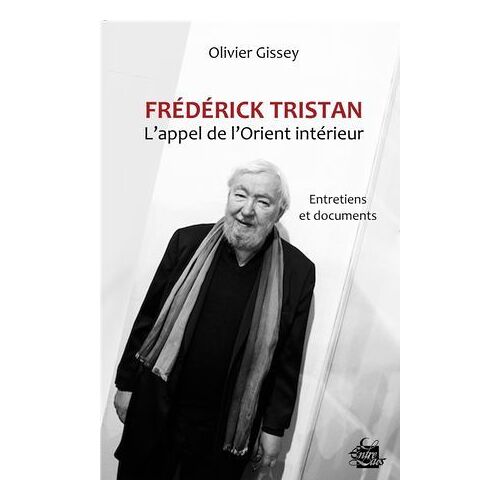 Frédérick Tristan : L'appel De L'orient Intérieur - Entretiens Et Documents