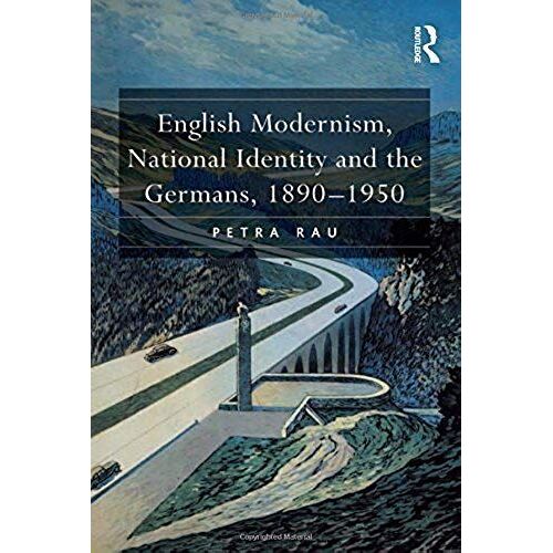 English Modernism, National Identity And The Germans, 1890-1950