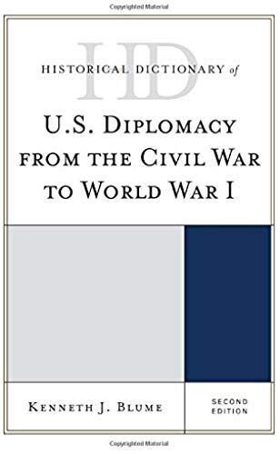 Historical Dictionary Of U.S. Diplomacy From The Civil War To World War I