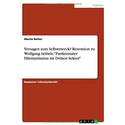Versagen Zum Selbstzweck? Rezension Zu Wolfgang Seibels: "Funktionaler Dilettantismus Im Dritten Sektor