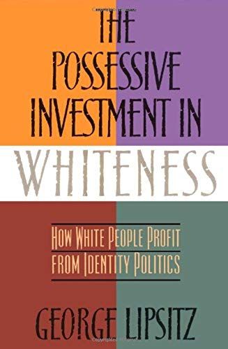 The Possessive Investment In Whiteness: How White People Profit From Identity Politics