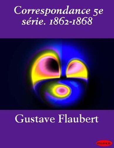 Correspondance 5e Série. 1862-1868