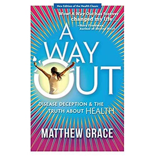 A Way Out - Disease Deception And The Truth About Health