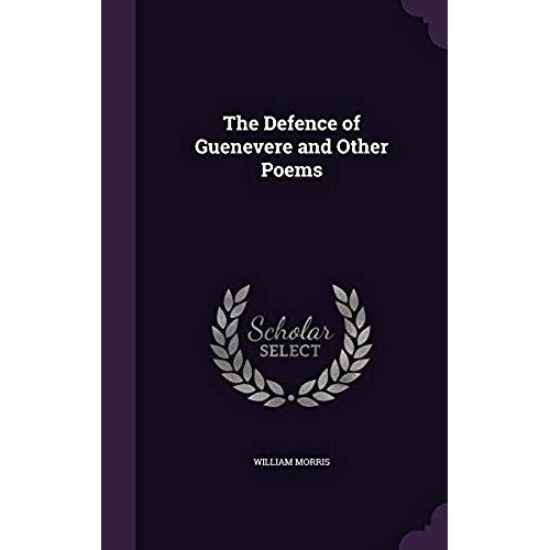 The Defence Of Guenevere And Other Poems;