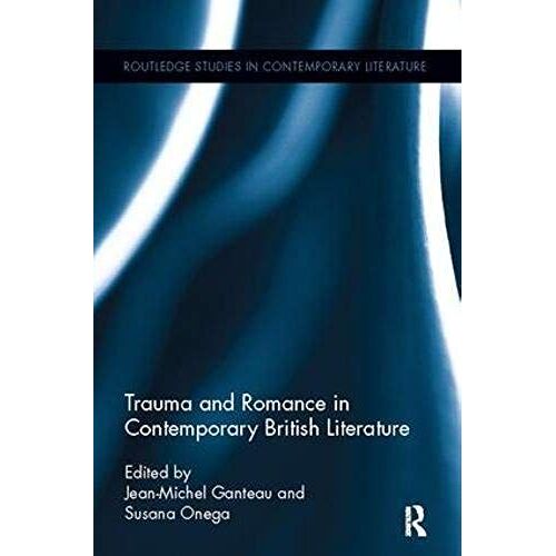 Trauma And Romance In Contemporary British Literature