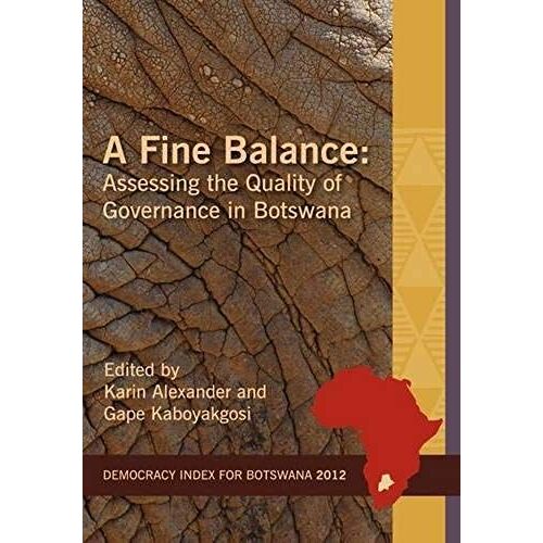 A Fine Balance. Assessing The Quality Of Governance In Botswana
