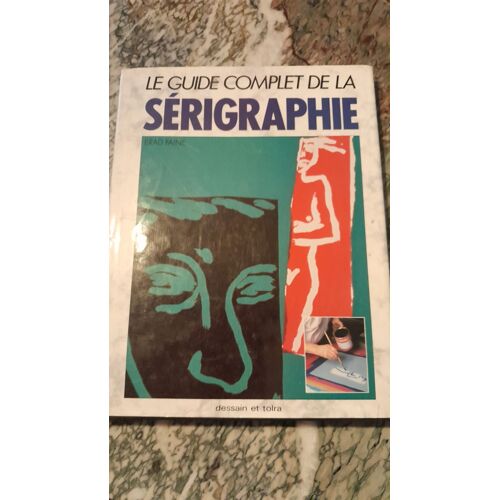 Guide Complet De La Serigraphie Livre Occasion Dessain Et Tolra
