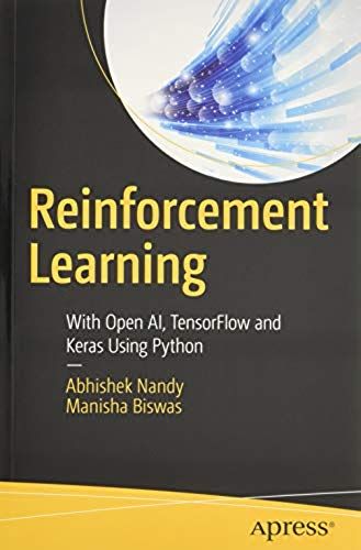 Reinforcement Learning : With Open Ai, Tensorflow And Keras Using Python